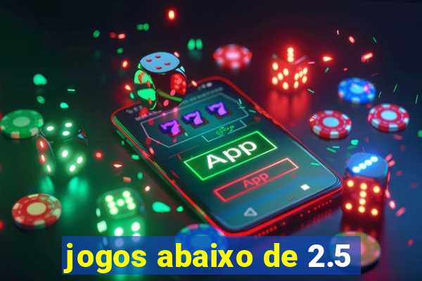 jogos abaixo de 2.5